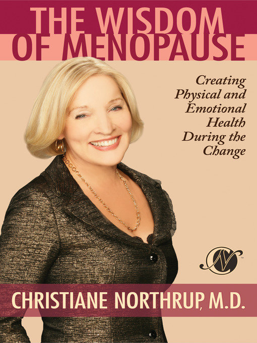 Title details for The Wisdom of Menopause by Christiane Northrup, M.D. - Available